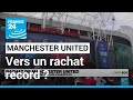 MANCHESTER UNITED - Manchester United : vers un rachat record pour un club de sport, avec deux offres de milliardaires