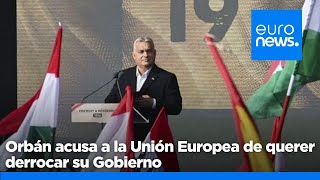 S&U PLC [CBOE] Orbán acusa a la Unión Europea de querer derrocar su Gobierno