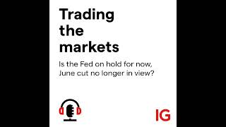 Is the Fed on hold for now, June cut no longer in view?