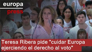 Teresa Ribera pide &quot;cuidar Europa ejerciendo el derecho al voto&quot;