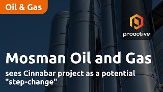 MOSMAN OIL AND GAS LIMITED ORD NPV (DI) Mosman Oil and Gas sees Cinnabar as a potential &quot;step-change&quot;