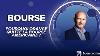 ORANGE Pourquoi Orange quitte la Bourse américaine ?