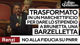 Renzi vs governo: &quot;Pnrr? Un marchettificio. Serve per dare soldi a Brunetta, una barzelletta&quot;