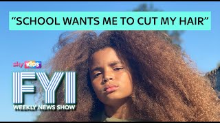 FYI RESOURCES LIMITED FYI: Weekly News Show: Friday 10th May – School Wants Me To Cut My Hair