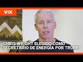 ¿Por qué el nombramiento de Chris Wright como secretario de Energía es controversial? Lo analizamos