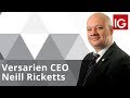VERSARIEN ORD 0.01P - Versarien CEO, Neill Ricketts, answers your questions