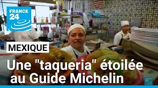 MICHELIN Mexique : une &quot;taqueria&quot; étoilée au Guide Michelin • FRANCE 24