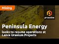 PENINSULA ENERGY LIMITED - Peninsula Energy looks to resume operations at Lance Uranium Projects