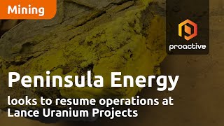 PENINSULA ENERGY LIMITED Peninsula Energy looks to resume operations at Lance Uranium Projects