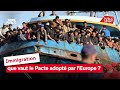 Immigration : que vaut le Pacte adopté par l'Europe ?