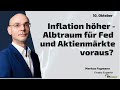 Inflation höher - Albtraum für Fed und Aktienmärkte voraus? Marktgeflüster Teil 2