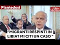Migranti, il ministro Piantedosi nega i respinti in Libia: “Mi citi un caso…”.
