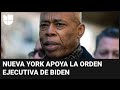 Alcalde de Nueva York elogia la orden ejecutiva de Biden que restringe el asilo en la frontera
