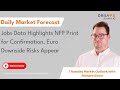 Jobs Data Highlights NFP Print for Confirmation, Euro Downside Risks Appear