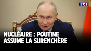 Nucléaire : Poutine assume la surenchère｜LCI