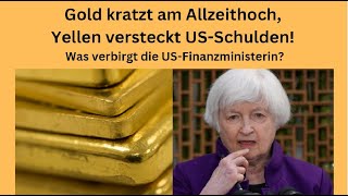 GOLD - USD Gold kratzt am Allzeithoch, Yellen versteckt US-Schulden! Marktgeflüster Teil 1