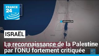 Reconnaissance de la Palestine à l&#39;ONU : les autorités israéliennes fulminent • FRANCE 24