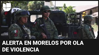 Al menos 50 muertos deja la violencia en Morelos en el último mes: 900 militares llegan al estado