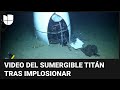 Un nuevo video muestra los restos del submarino Titán en el fondo del mar