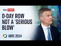 Mark Harper denies D-Day row is a 'serious blow' to Conservatives | Vote 2024