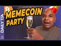MEMECOIN PARTY WILL END!  JUST NOT YET!