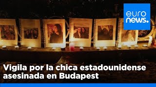 Amigos y familiares de la turista estadounidense asesinada en Budapest celebran una vigilia, el…