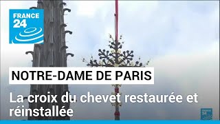 La croix du chevet de Notre-Dame de Paris restaurée et réinstallée • FRANCE 24