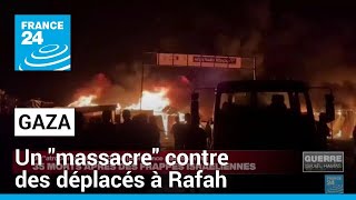 Les Palestiniens accusent Israël d&#39;un &quot;massacre&quot; contre des déplacés à Rafah • FRANCE 24