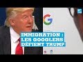 Immigration : Les employés de Google ne veulent pas travailler pour Trump