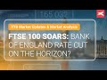 FTSE 100 - FTSE 100 Soars: Bank of England Rate Cut on the Horizon?