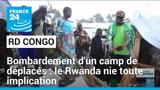 Bombardement d&#39;un camp de déplacés à Goma : le Rwanda nie toute implication • FRANCE 24