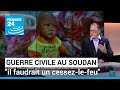 Guerre civile au Soudan : "il faudrait un cessez-le-feu" • FRANCE 24