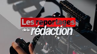 Les reportages de la rédaction