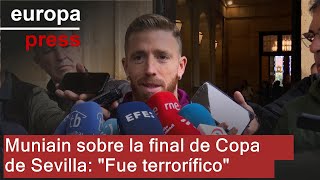 COPA HLD. Muniain sobre la final de Copa de Sevilla: &quot;Fue terrorífico&quot;