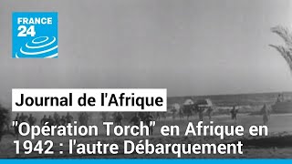 Maroc et Algérie : L&#39;opération &#39;Torch&#39; en 1942, le premier débarquement allié &quot;réussi&quot; • FRANCE 24