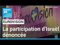 L'Eurovision sous tension, la participation d'Israël dénoncée • FRANCE 24