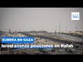 Israel avanza posiciones en Rafah y vuelve a atacar el devastado norte de Gaza