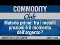 Commodity Club - Materie prime: tra i metalli preziosi è il momento dell’argento?