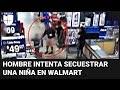 El escalofriante momento en que un hombre intenta secuestrar a una niña de 4 años en Walmart
