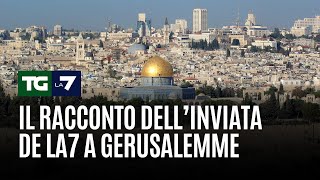 Il racconto dell’inviata de La7 a Gerusalemme