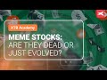 Meme Stocks: Are They Dead or Just Evolved?