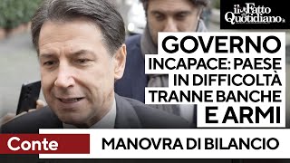 Conte: &quot;Manovra fallimentare. Governo incapace, paese in difficoltà tranne armi e banche&quot;