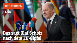 Livestream: Das sagt Olaf Scholz nach dem EU-Gipfel | DER SPIEGEL