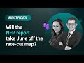 Market Preview: 03/04/2024 - Will the NFP report take June off the rate-cut map?