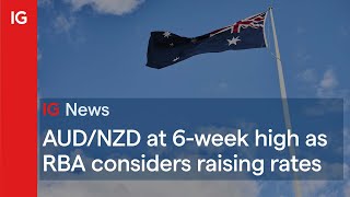 AUD/NZD #AUDNZD at six-week high as RBA considers raising rates...