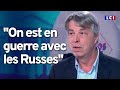 "On est en guerre avec les Russes même si on ne le dit pas" François Malye, grand reporter