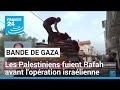 Gaza : des milliers de Palestiniens fuient Rafah devant la "machine de guerre" israélienne