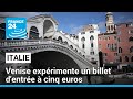 Contre le surtourisme, Venise expérimente un billet d'entrée à cinq euros • FRANCE 24