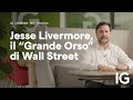 Jesse Livermore, il "Grande Orso" di Wall Street | Leggende del Trading