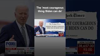Shocking NYT op-ed says ‘most courageous’ thing Biden can do is drop out #shorts